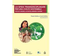 La sfida transdisciplinare per una civiltá sostenibile: Focus e modelli di intelligenze e saperi [2016] [NTSC]