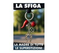 LA SFIGA: La madre di tutte le superstizioni