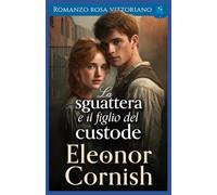 La sguattera e il figlio del custode: Romanzo rosa vittoriano