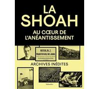 La Shoah: Au coeur de l'anéantissement