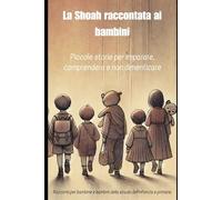 La Shoah raccontata ai bambini: Piccole storie per comprendere e non dimenticare