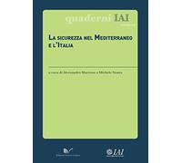 La sicurezza nel Mediterraneo e l'Italia (Quaderni IAI)
