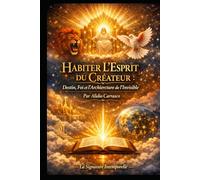 La Signature Intemporelle: Habiter l’Esprit du Créateur : Destin, Foi et l’Architecture de l’Invisible