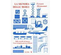 La signora delle merci. Dalle caravelle ad Amazon. Come la logistica governa il mondo (Nota bene)