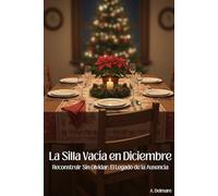 La Silla Vacía en Diciembre: Reconstruir Sin Olvidar: El Legado de la Ausencia