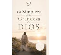 La simpleza de la Grandeza de Dios: La Grandeza de Dios no se hace más pequeña cuando la entendemos con sencillez; se hace mas cercana.