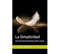La Simplicidad: Una nueva forma de pensar, sentir y actuar