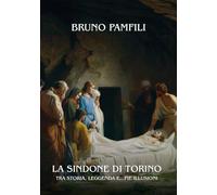 La Sindone di Torino: Tra storia, leggenda e pie...illusioni