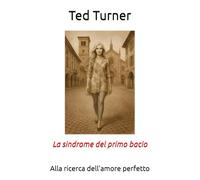 La sindrome del primo bacio: Alla ricerca dell'amore perfetto (#romance)