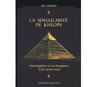 La Singularité de Khéops: Investigation sur la résurgence d'un savoir sacré