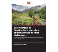 La situation de l'agriculture dans les communautés rurales africaines: Obstacles et solutions à l'adoption des résultats de la recherche agricole