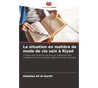 La situation en matière de mode de vie sain à Riyad: L'impact des modes de vie sains sur l'apparition des maladies non transmissibles à Riyad, en Arabie saoudite