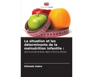 La situation et les déterminants de la malnutrition infantile: Dans le woreda de Boset, région d'Oromia, Éthiopie