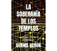 LA SOBERANÍA DE LOS TEMPLOS: DOMINIOS FÍSICOS Y METAFÍSICOS