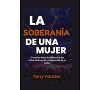 LA SOBERANÍA DE UNA MUJER: El camino hacia la libertad de los ciclos tóxicos y la recuperación de su poder