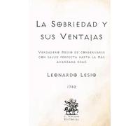 La Sobriedad y sus Ventajas: Verdadero medio de conservarse con salud perfecta hasta la más avanzada edad (Facsímil de 1782) (Clásicos Católicos de El Templario Editorial)