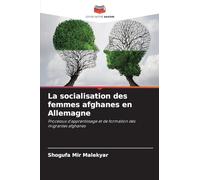 La socialisation des femmes afghanes en Allemagne: Processus d'apprentissage et de formation des migrantes afghanes