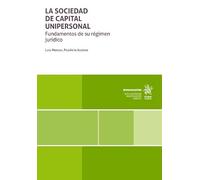 La sociedad de capital unipersonal. Fundamentos de su régimen jurídico