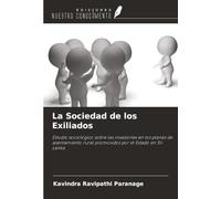 La Sociedad de los Exiliados: Estudio sociológico sobre las invasiones en los planes de asentamiento rural promovidos por el Estado en Sri Lanka