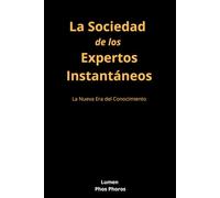 La Sociedad de los Expertos Instantáneos: La Nueva Era del Conocimiento
