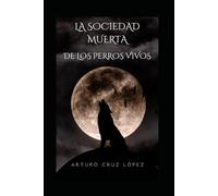 LA SOCIEDAD MUERTA DE LOS PERROS VIVOS.