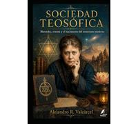 LA SOCIEDAD TEOSÓFICA: Blavatsky, oriente y el nacimiento del esoterismo moderno (Biblioteca Historia del Poder)