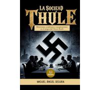 La Sociedad Thule y las raíces ocultas del nazismo: Misticismo, ocultismo y conspiraciones en el origen del Tercer Reich (Investigaciones incómodas)
