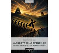 La società delle dipendenze. Riempire il vuoto al tempo del nichilismo (Interregnum)