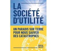 La société d'utilité: Un paradis sur terre pour nous sauver des catastrophes