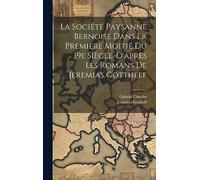 La Société Paysanne Bernoise Dans La Première Moitié Du 19e Siècle. D'après Les Romans De Jeremias Gotthelf