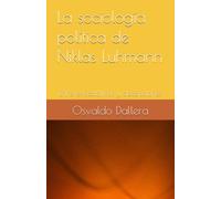 La sociología política de Niklas Luhmann: Entre expectativas y decepciones (Osvaldo Dallera)