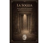 La soglia: breve vademecum massonico per chi non cerca scorciatoie (Filosofia Massonica)