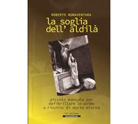 La soglia dell'aldilà: piccolo manuale per defibrillare le anime a rischio di morte eterna