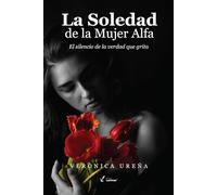 La Soledad de la Mujer Alfa: El silencio de la verdad que grita