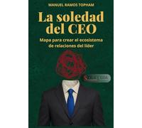 LA SOLEDAD DEL CEO: MAPA PARA CREAR EL ECOSISTEMA DE RELACIONES DEL LIDER