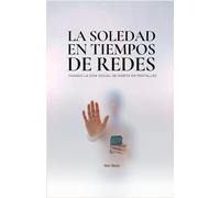 La Soledad En Tiempos De Redes: Cuando la vida social se habita en pantallas