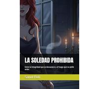 LA SOLEDAD PROHIBIDA: Entre la integridad que se desvanece y el fuego que no pidió arder.