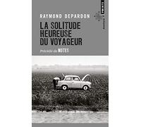 La Solitude heureuse du voyageur . précédé de Notes