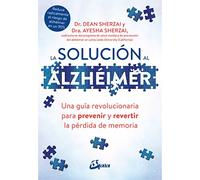 La solución al alzhéimer: Una guía revolucionaria para prevenir y revertir la pérdida de memoria (Salud natural)