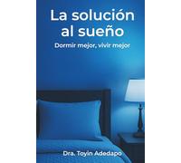 La solución al sueño: Dormir mejor, vivir mejor