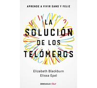 La solución de los telómeros: Aprende a vivir sano y feliz