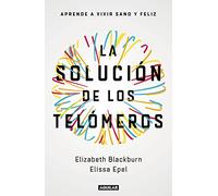 La Solución de Los Telómeros: Aprende a Vivir Sano Y Feliz / The Telomere Effect (Divulgación)