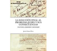 La Solucion Final Al Problema Judio Y Sus Consecuencias: Wannsee, Korherr Y Reinhard