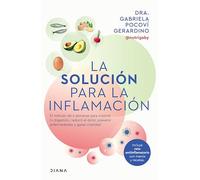La Solución Para La Inflamación: El Método de 6 Semanas Para Mejorar Tus Digestiones, Reducir El Dolor, Prevenir Enfermedades Y Ganar Vitalidad / A Solution for Inflammation