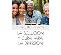 LA SOLUCIÓN Y CURA PARA LA DEPRESIÓN