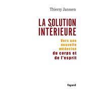 La Solution Interieure: Vers Une Nouvelle Medecine Du Corps Et De L'esprit