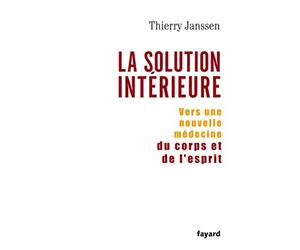 La Solution Interieure: Vers Une Nouvelle Medecine Du Corps Et De L'esprit