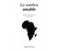 La sombra amable: Alguien lo sabe todo de ti. Y es por tu bien.