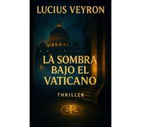 La Sombra bajo el Vaticano: El secreto que la Iglesia no quiere revelar (Thriller en español)