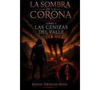 La Sombra de la Corona: Libro I Las Cenizas del Valle